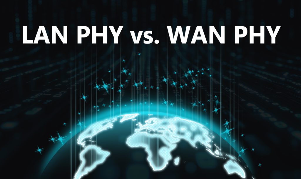 LAN PHY vs. WAN PHY: Key Differences in 10 Gigabit Ethernet