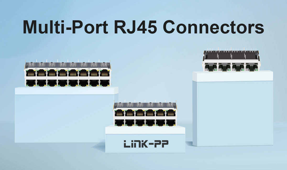 Multi‑Port RJ45 Connectors Guide: Ganged (1xN) & Stacked (2xN) Modules