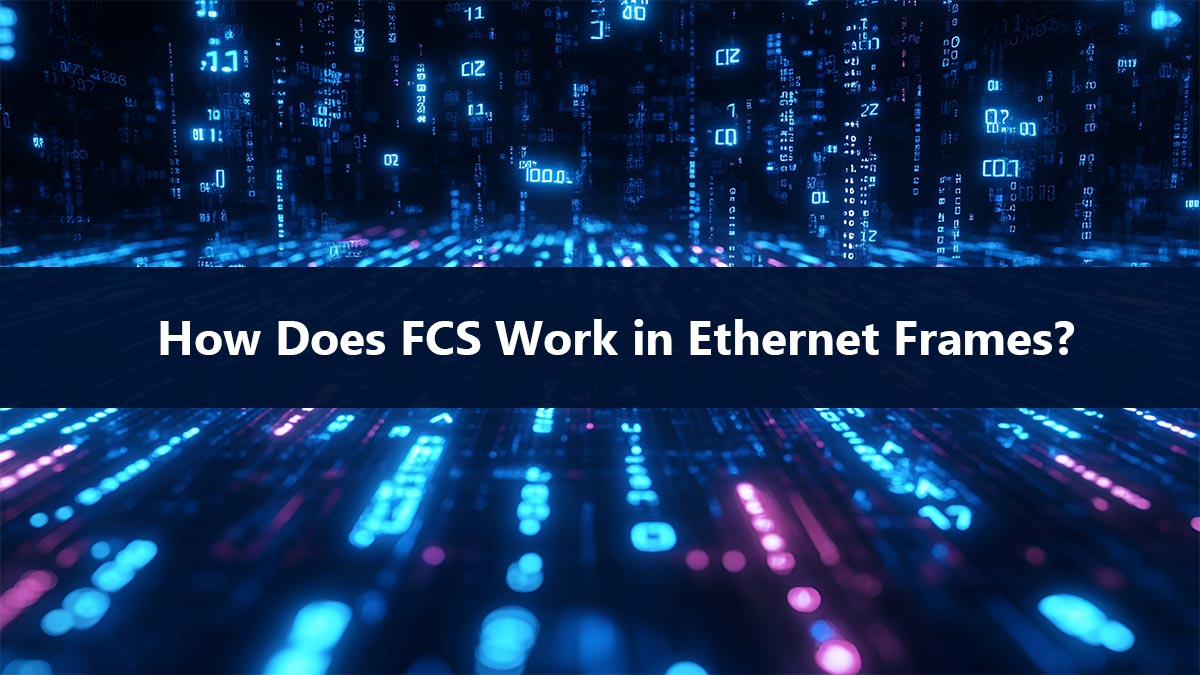 How Does FCS Work in Ethernet Frames?