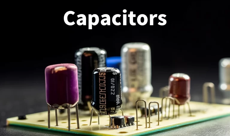 Capacitors Explained: Types, Applications & Key Specifications