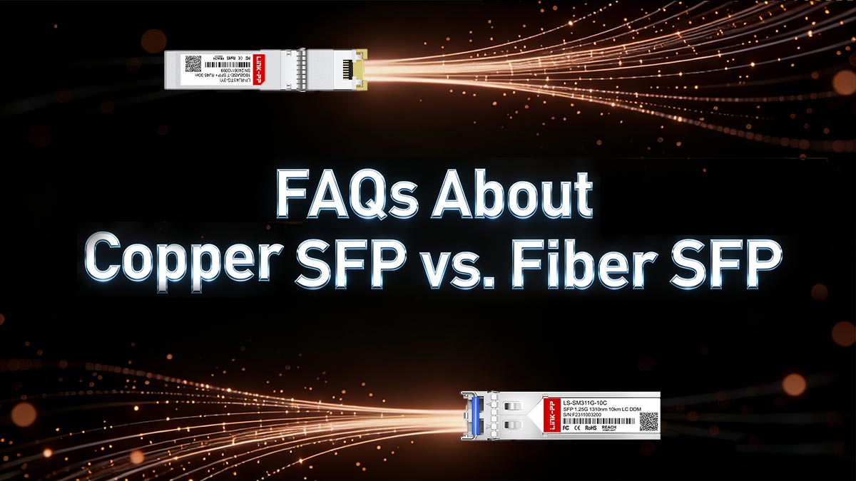 FAQs About Copper SFP vs. Fiber SFP
