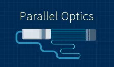 Understanding Parallel Optics: Powering High-Speed Data Transmission